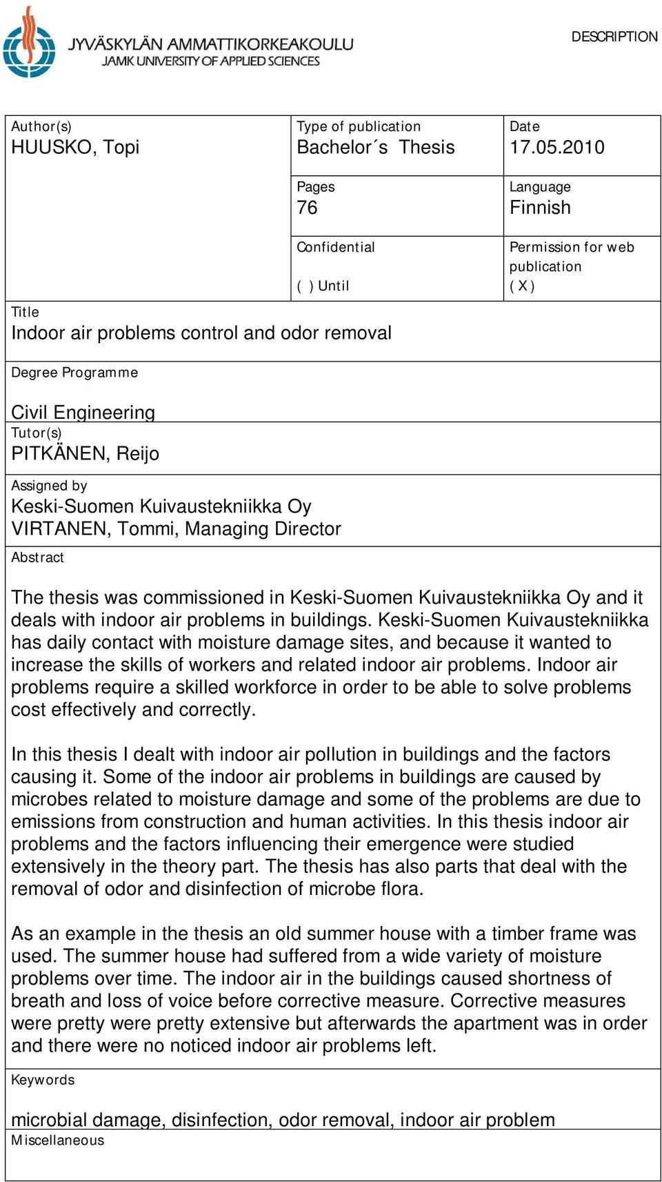 Assigned by Keski-Suomen Kuivaustekniikka Oy VIRTANEN, Tommi, Managing Director Abstract The thesis was commissioned in Keski-Suomen Kuivaustekniikka Oy and it deals with indoor air problems in