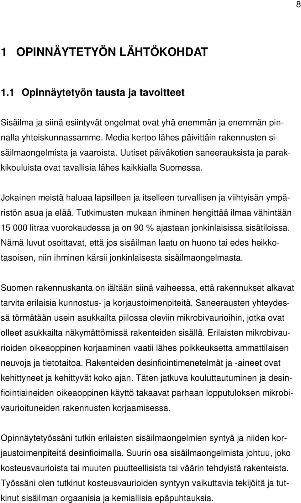 Jokainen meistä haluaa lapsilleen ja itselleen turvallisen ja viihtyisän ympäristön asua ja elää.