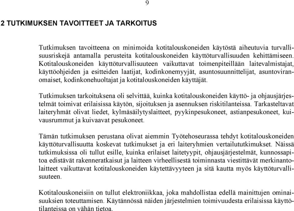 Kotitalouskoneiden käyttöturvallisuuteen vaikuttavat toimenpiteillään laitevalmistajat, käyttöohjeiden ja esitteiden laatijat, kodinkonemyyjät, asuntosuunnittelijat, asuntoviranomaiset,