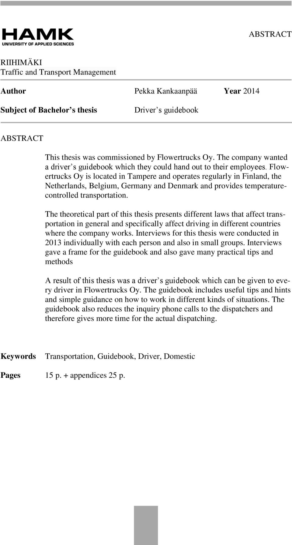 Flowertrucks Oy is located in Tampere and operates regularly in Finland, the Netherlands, Belgium, Germany and Denmark and provides temperaturecontrolled transportation.