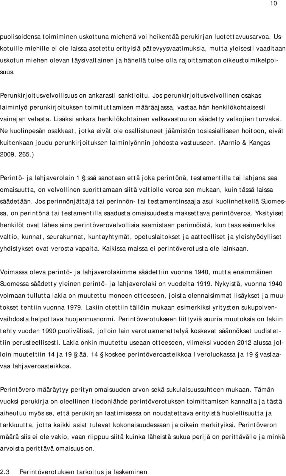 Perunkirjoitusvelvollisuus on ankarasti sanktioitu. Jos perunkirjoitusvelvollinen osakas laiminlyö perunkirjoituksen toimituttamisen määräajassa, vastaa hän henkilökohtaisesti vainajan velasta.