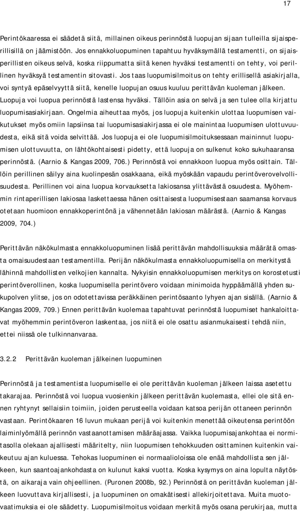 Jos taas luopumisilmoitus on tehty erillisellä asiakirjalla, voi syntyä epäselvyyttä siitä, kenelle luopujan osuus kuuluu perittävän kuoleman jälkeen. Luopuja voi luopua perinnöstä lastensa hyväksi.