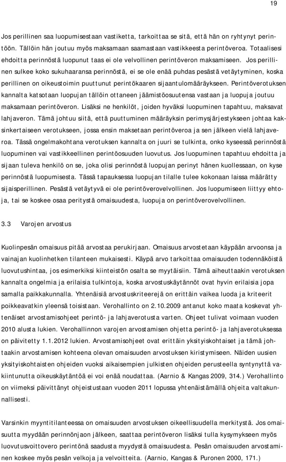 Jos perillinen sulkee koko sukuhaaransa perinnöstä, ei se ole enää puhdas pesästä vetäytyminen, koska perillinen on oikeustoimin puuttunut perintökaaren sijaantulomääräykseen.