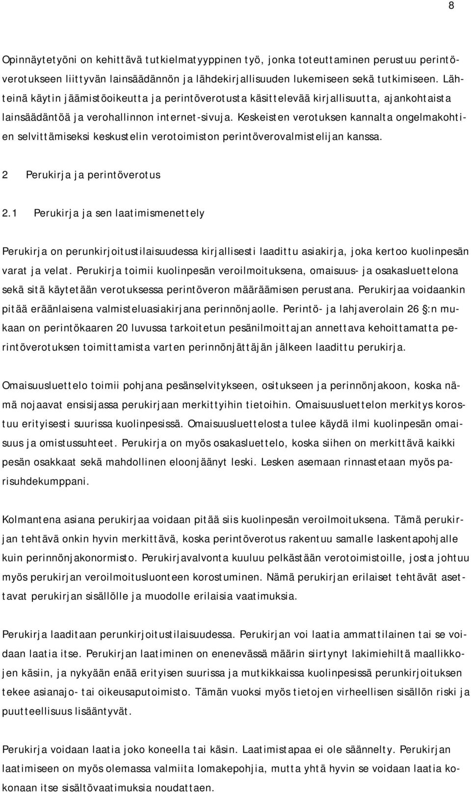 Keskeisten verotuksen kannalta ongelmakohtien selvittämiseksi keskustelin verotoimiston perintöverovalmistelijan kanssa. 2 Perukirja ja perintöverotus 2.