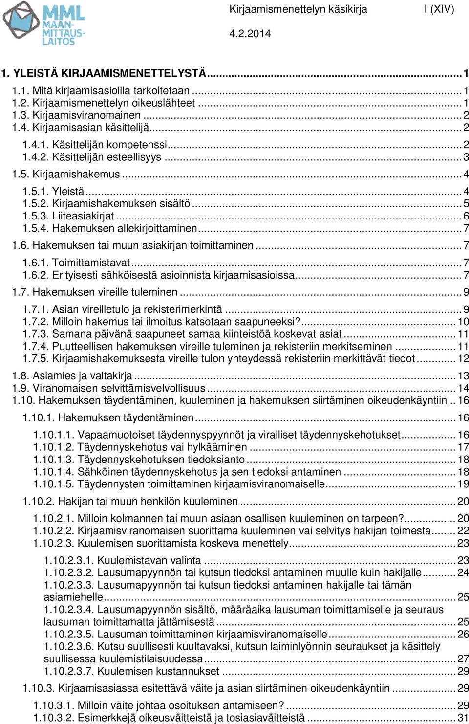 5.3. Liiteasiakirjat... 6 1.5.4. Hakemuksen allekirjoittaminen... 7 1.6. Hakemuksen tai muun asiakirjan toimittaminen... 7 1.6.1. Toimittamistavat... 7 1.6.2.