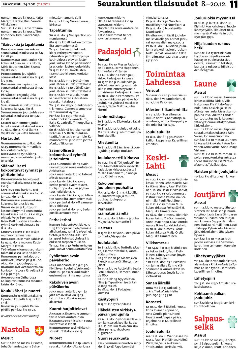 Kauneimmat Joululaulut Kärkölän kirkossa su 11.12. klo 18, Mirja Rautanen, Kirsi Skantz- Viljakainen. Perhekerhon joulujuhla seurakuntakeskuksessa ti 13.12. klo 9.30.