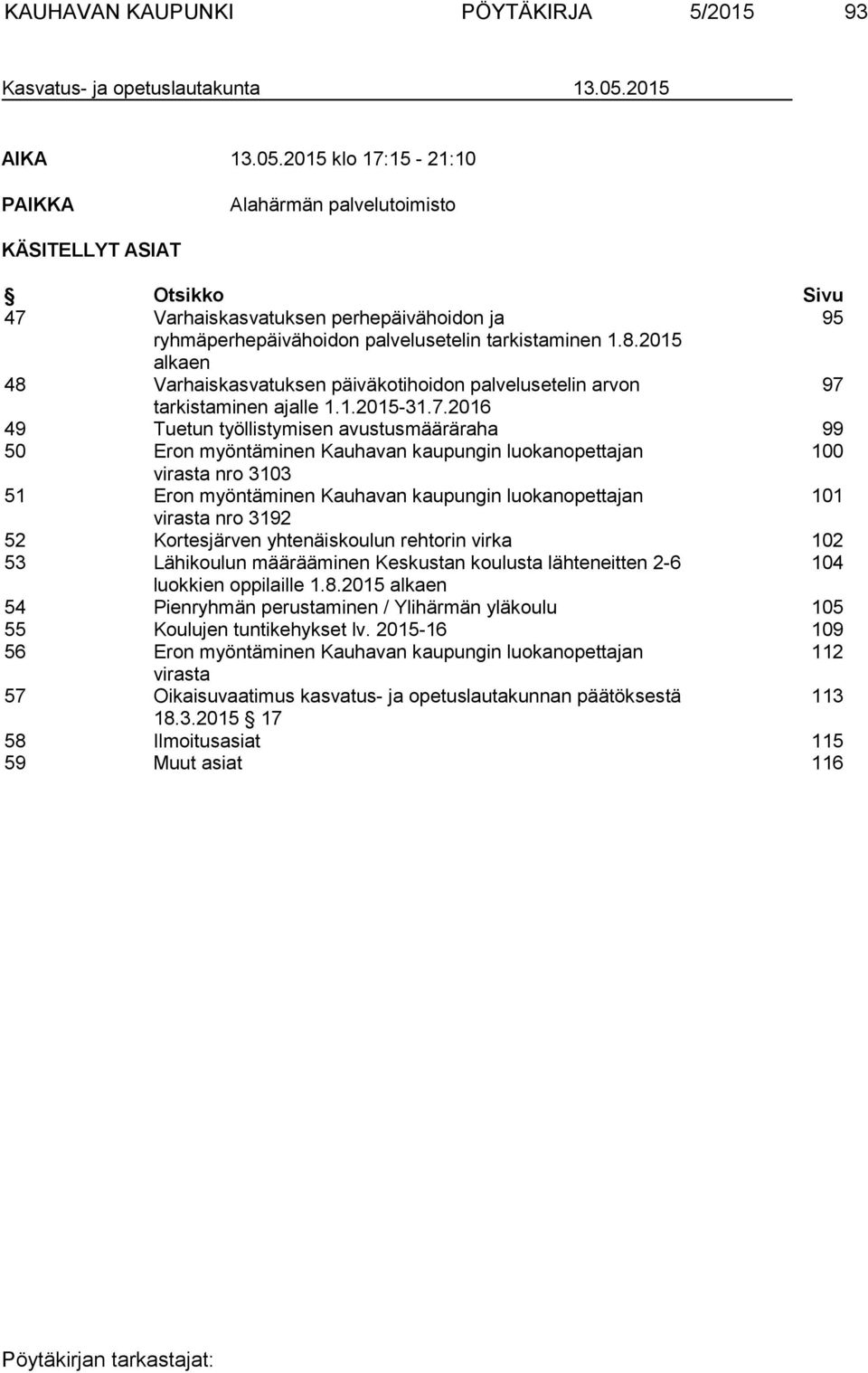 2015 alkaen 48 Varhaiskasvatuksen päiväkotihoidon palvelusetelin arvon 97 