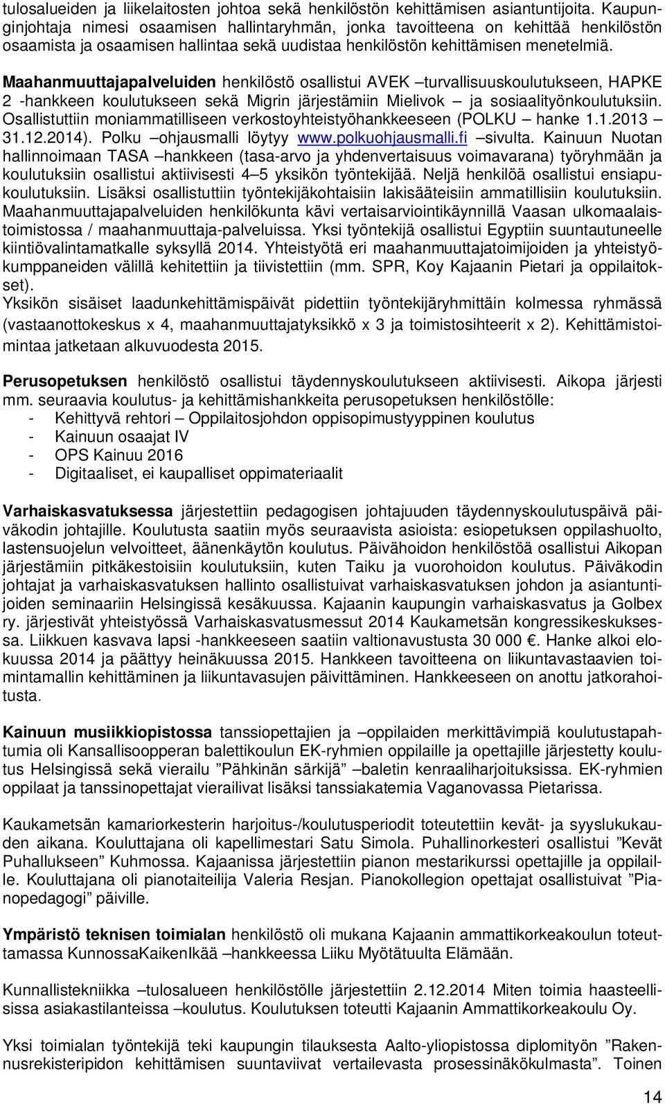 Maahanmuuttajapalveluiden henkilöstö osallistui AVEK turvallisuuskoulutukseen, HAPKE 2 -hankkeen koulutukseen sekä Migrin järjestämiin Mielivok ja sosiaalityönkoulutuksiin.