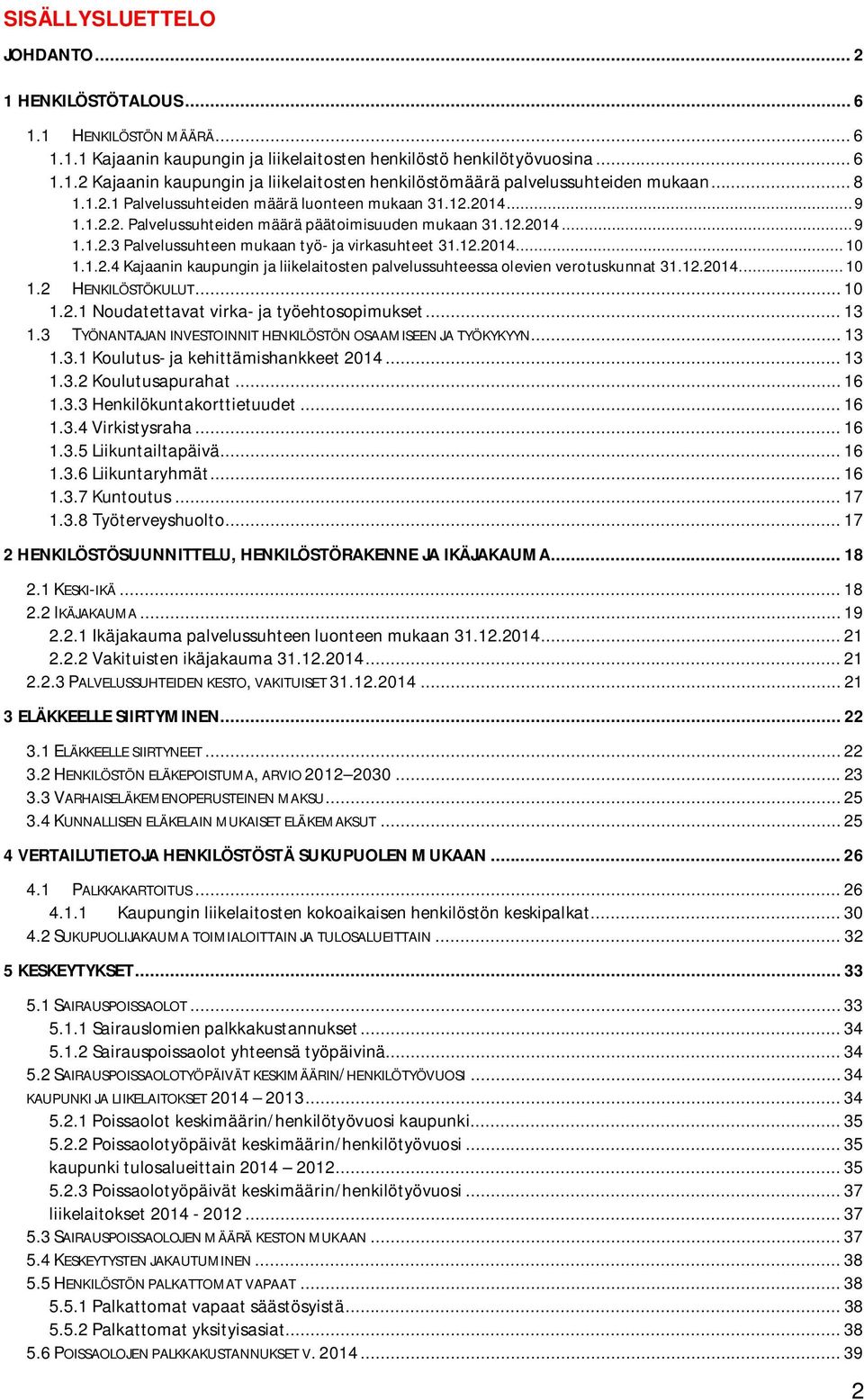 1.2.4 Kajaanin kaupungin ja liikelaitosten palvelussuhteessa olevien verotuskunnat 31.12.2014.... 10 1.2 HENKILÖSTÖKULUT... 10 1.2.1 Noudatettavat virka- ja työehtosopimukset... 13 1.