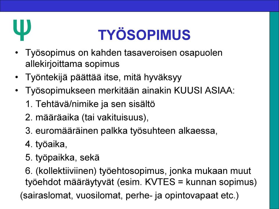 määräaika (tai vakituisuus), 3. euromääräinen palkka työsuhteen alkaessa, 4. työaika, 5. työpaikka, sekä 6.