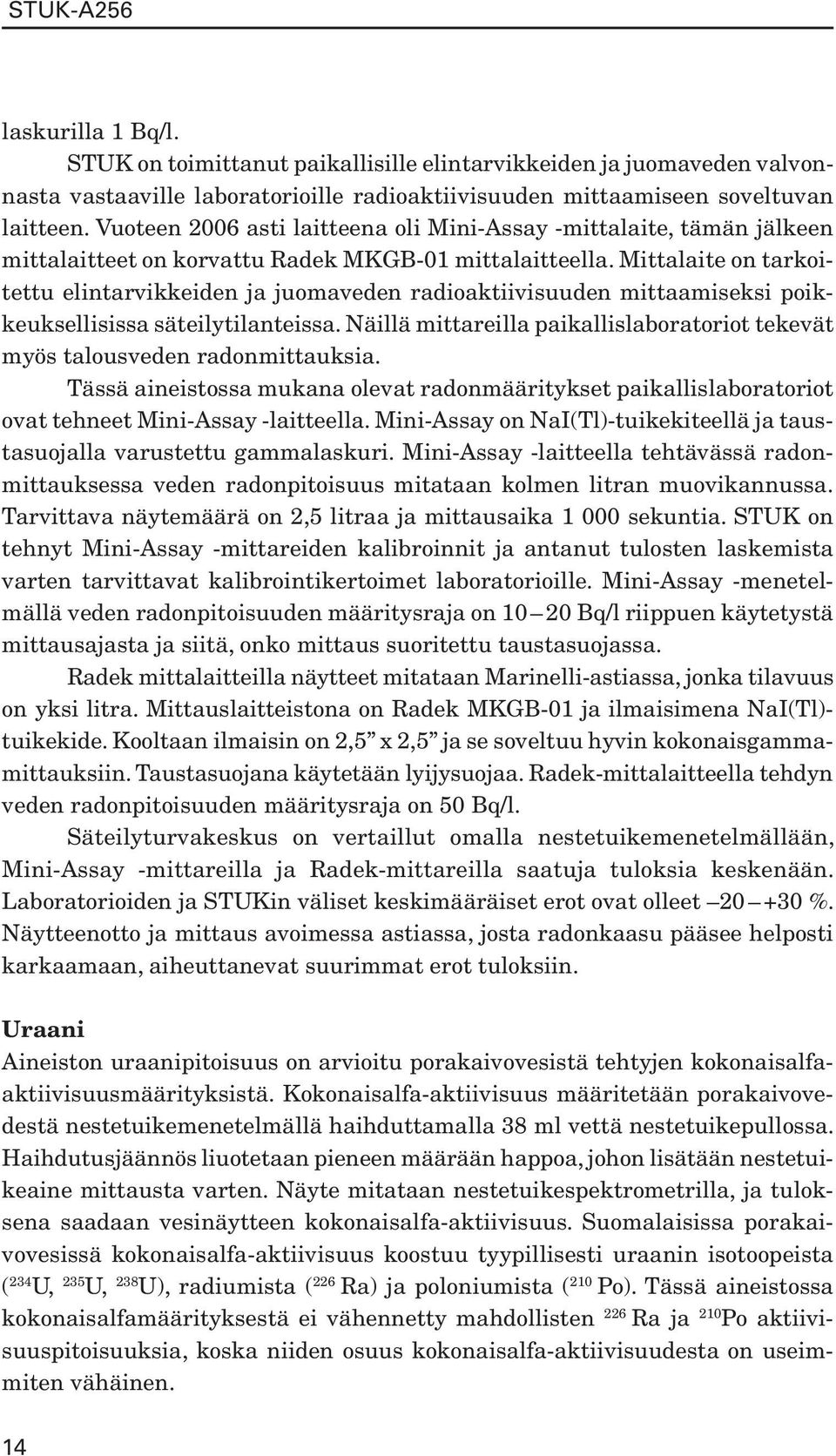 Mittalaite on tarkoitettu elintarvikkeiden ja juomaveden radioaktiivisuuden mittaamiseksi poikkeuksellisissa säteilytilanteissa.