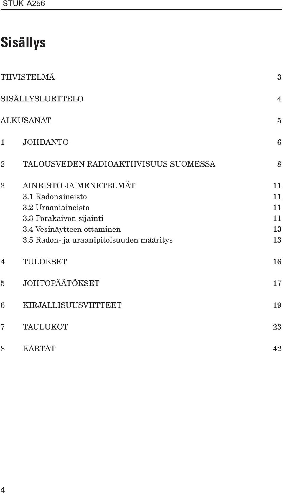 2 Uraaniaineisto 11 3.3 Porakaivon sijainti 11 3.4 Vesinäytteen ottaminen 13 3.