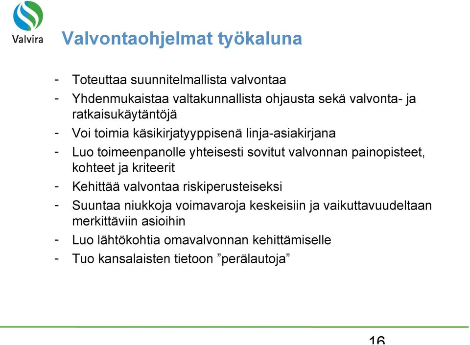 valvonnan painopisteet, kohteet ja kriteerit - Kehittää valvontaa riskiperusteiseksi - Suuntaa niukkoja voimavaroja