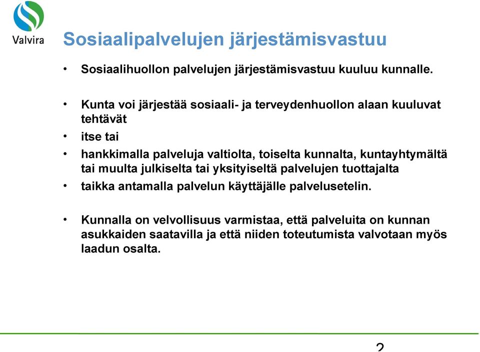 kunnalta, kuntayhtymältä tai muulta julkiselta tai yksityiseltä palvelujen tuottajalta taikka antamalla palvelun käyttäjälle