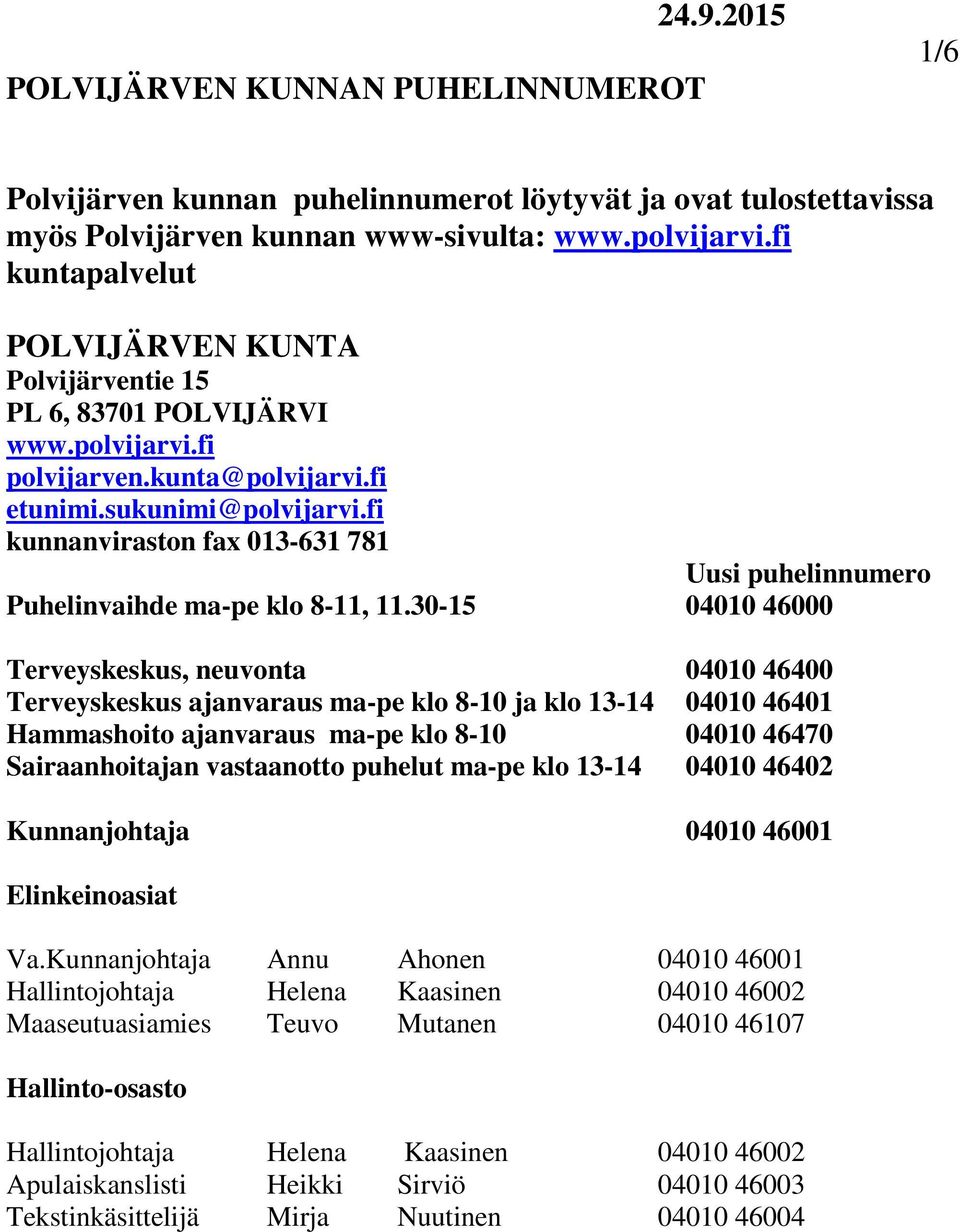fi kunnanviraston fax 013-631 781 Uusi puhelinnumero Puhelinvaihde ma-pe klo 8-11, 11.