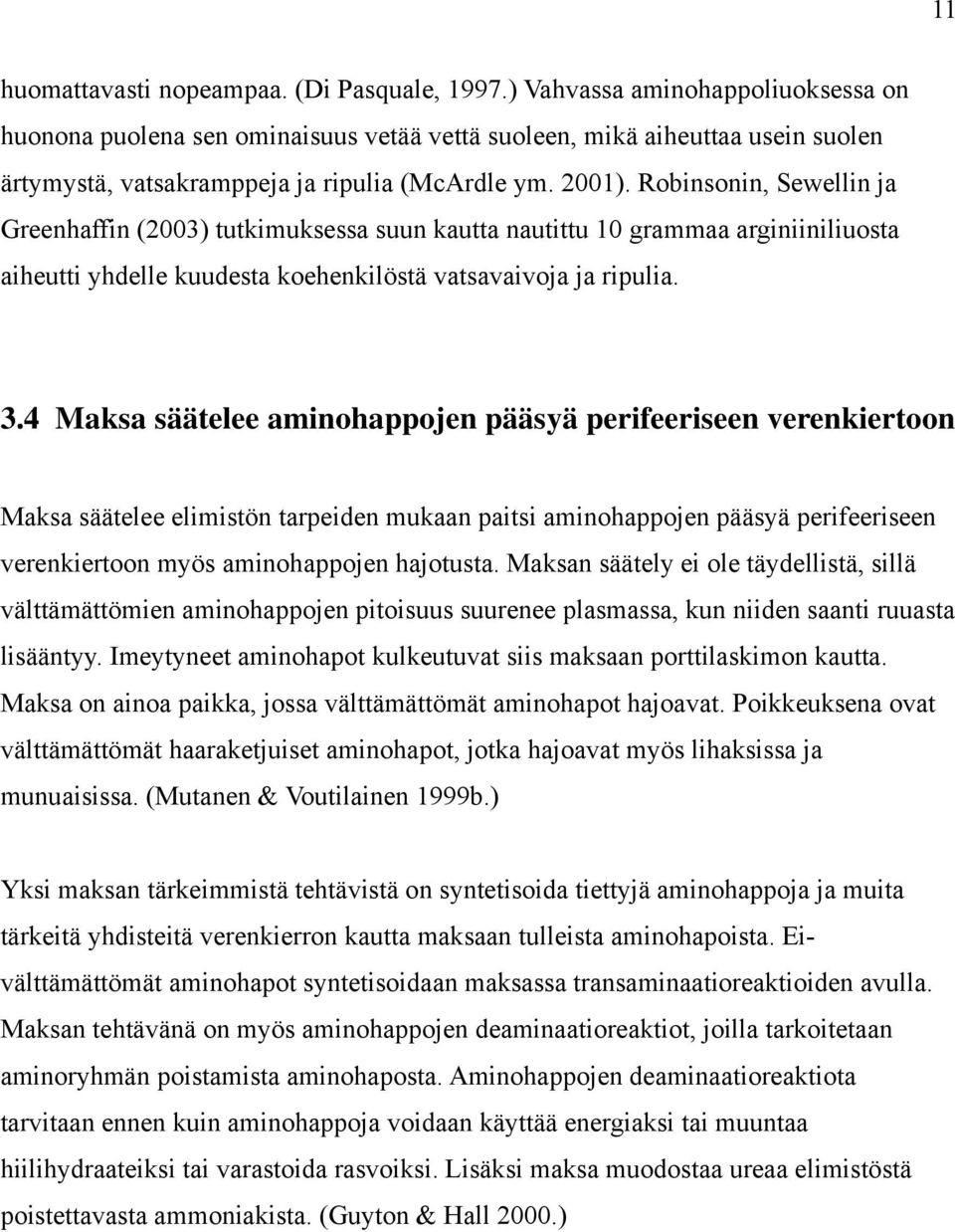 Robinsonin, Sewellin ja Greenhaffin (2003) tutkimuksessa suun kautta nautittu 10 grammaa arginiiniliuosta aiheutti yhdelle kuudesta koehenkilöstä vatsavaivoja ja ripulia. 3.