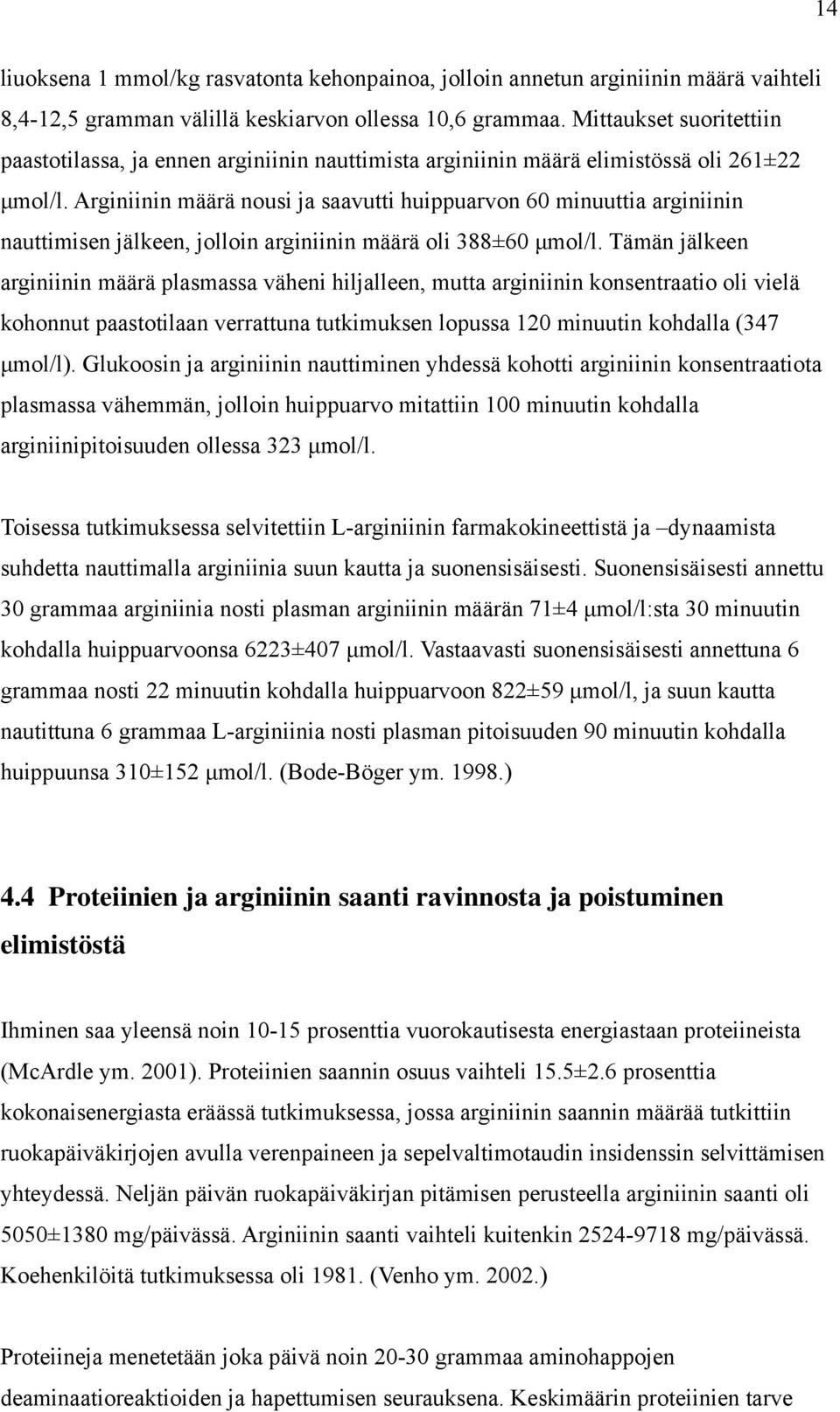 Arginiinin määrä nousi ja saavutti huippuarvon 60 minuuttia arginiinin nauttimisen jälkeen, jolloin arginiinin määrä oli 388±60 µmol/l.