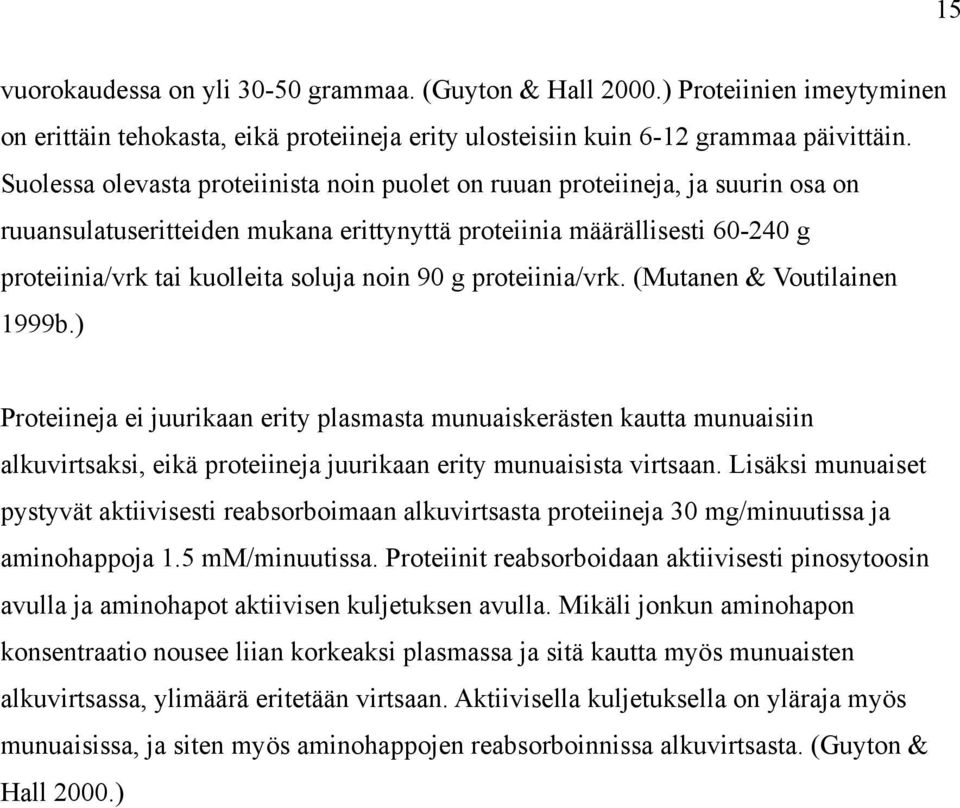 90 g proteiinia/vrk. (Mutanen & Voutilainen 1999b.) Proteiineja ei juurikaan erity plasmasta munuaiskerästen kautta munuaisiin alkuvirtsaksi, eikä proteiineja juurikaan erity munuaisista virtsaan.