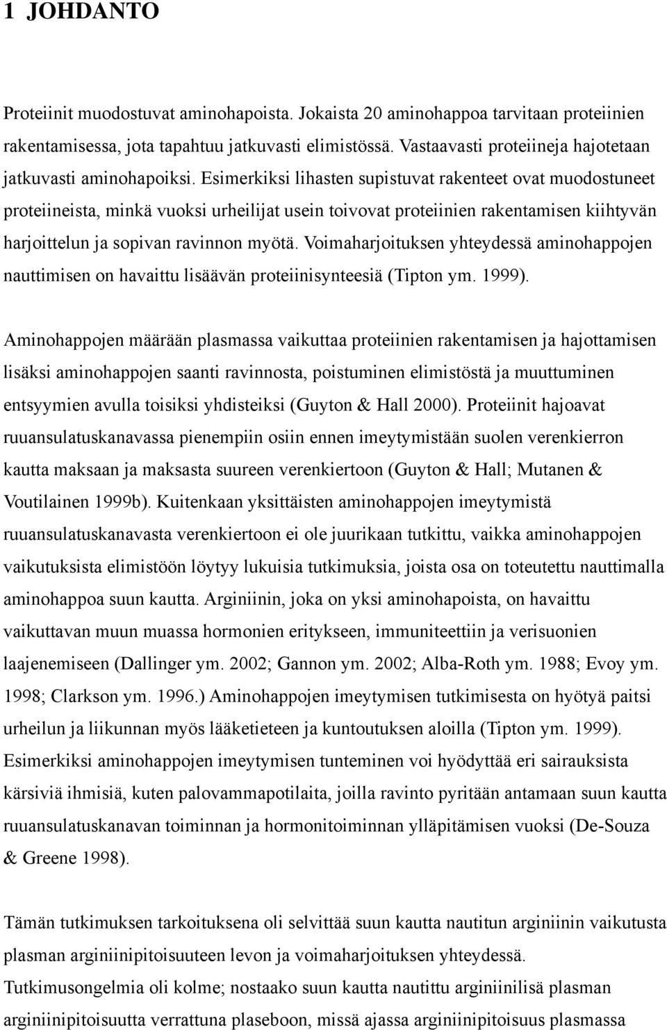 Esimerkiksi lihasten supistuvat rakenteet ovat muodostuneet proteiineista, minkä vuoksi urheilijat usein toivovat proteiinien rakentamisen kiihtyvän harjoittelun ja sopivan ravinnon myötä.