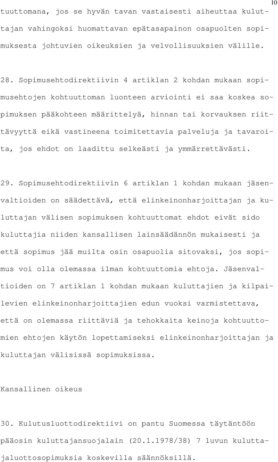 toimitettavia palveluja ja tavaroita, jos ehdot on laadittu selkeästi ja ymmärrettävästi. 29.