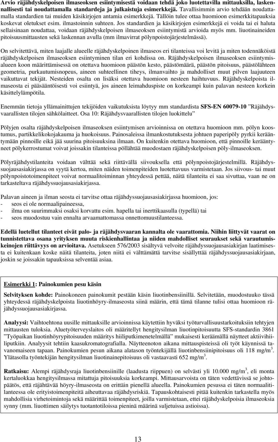 Jos standardien ja käsikirjojen esimerkkejä ei voida tai ei haluta sellaisinaan noudattaa, voidaan räjähdyskelpoisen ilmaseoksen esiintymistä arvioida myös mm.