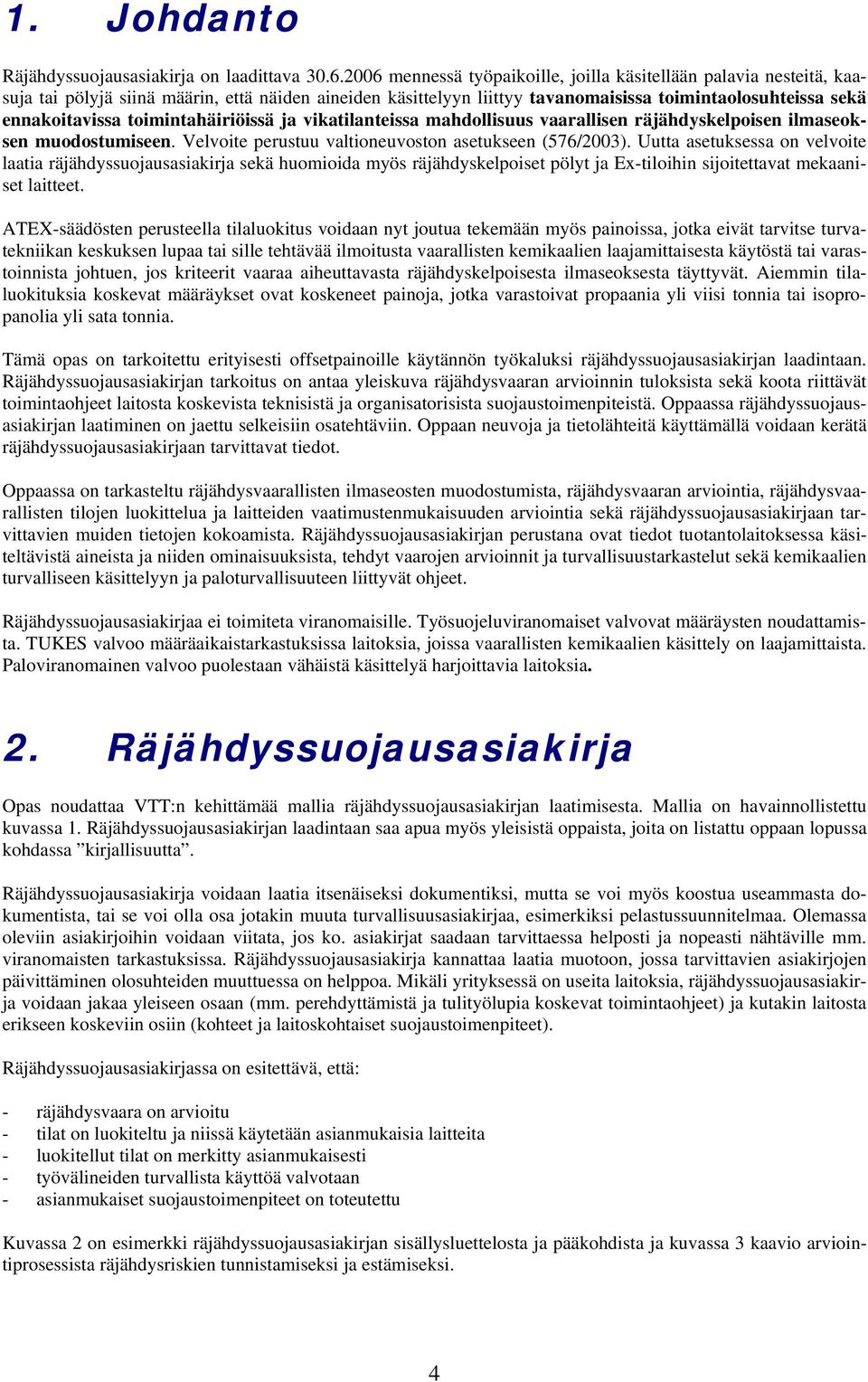 toimintahäiriöissä ja vikatilanteissa mahdollisuus vaarallisen räjähdyskelpoisen ilmaseoksen muodostumiseen. Velvoite perustuu valtioneuvoston asetukseen (576/2003).