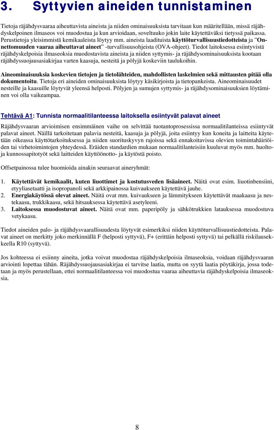 aineista laadituista käyttöturvallisuustiedotteista ja Onnettomuuden vaaraa aiheuttavat aineet -turvallisuusohjeista (OVA-ohjeet).