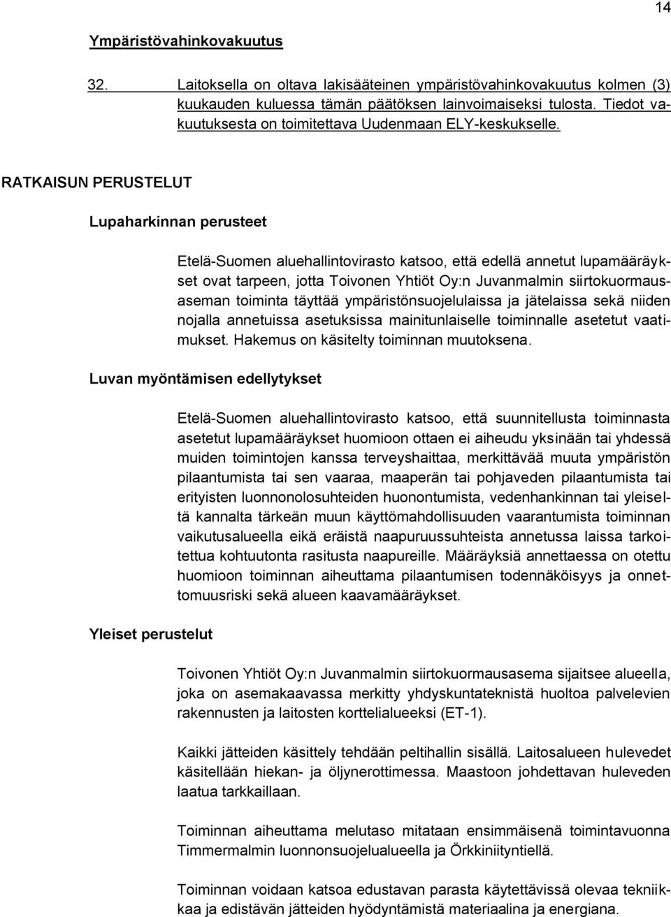 RATKAISUN PERUSTELUT Lupaharkinnan perusteet Etelä-Suomen aluehallintovirasto katsoo, että edellä annetut lupamääräykset ovat tarpeen, jotta Toivonen Yhtiöt Oy:n Juvanmalmin siirtokuormausaseman