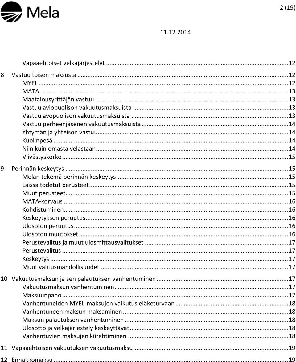 .. 15 9 Perinnän keskeytys... 15 Melan tekemä perinnän keskeytys... 15 Laissa todetut perusteet... 15 Muut perusteet... 15 MATA-korvaus... 16 Kohdistuminen... 16 Keskeytyksen peruutus.