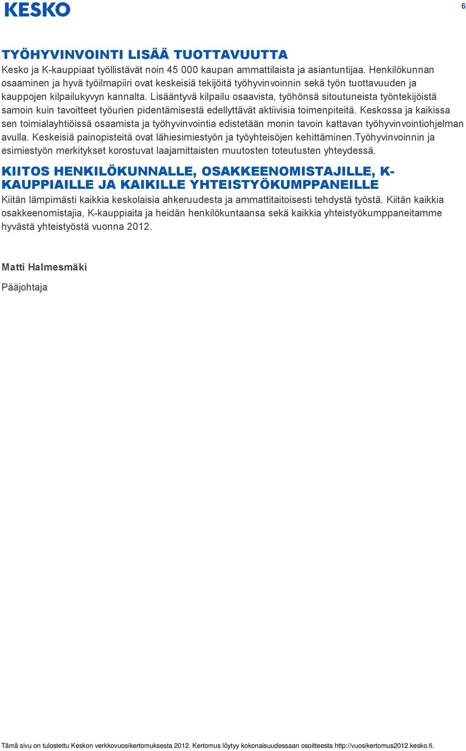 Lisääntyvä kilpailu osaavista, työhönsä sitoutuneista työntekijöistä samoin kuin tavoitteet työurien pidentämisestä edellyttävät aktiivisia toimenpiteitä.