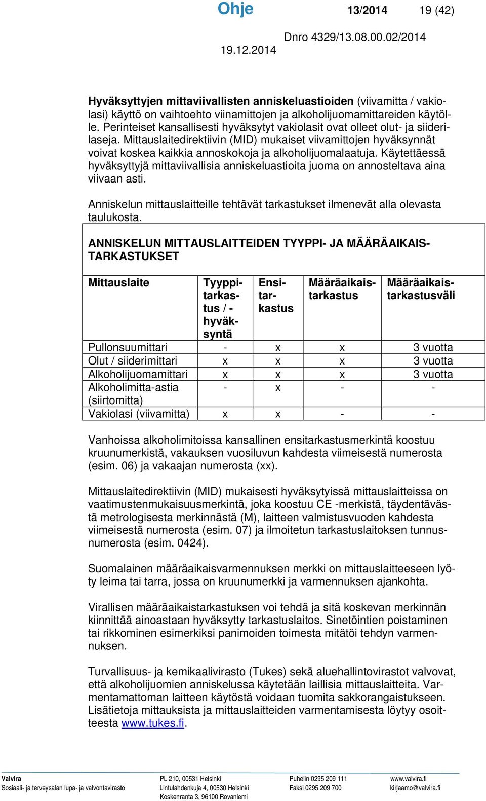 Mittauslaitedirektiivin (MID) mukaiset viivamittojen hyväksynnät voivat koskea kaikkia annoskokoja ja alkoholijuomalaatuja.