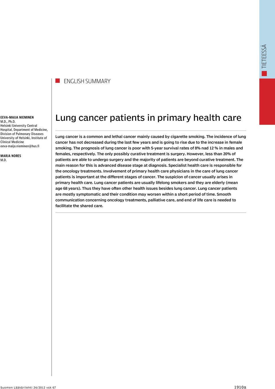 The incidence of lung cancer has not decreased during the last few years and is going to rise due to the increase in female smoking.