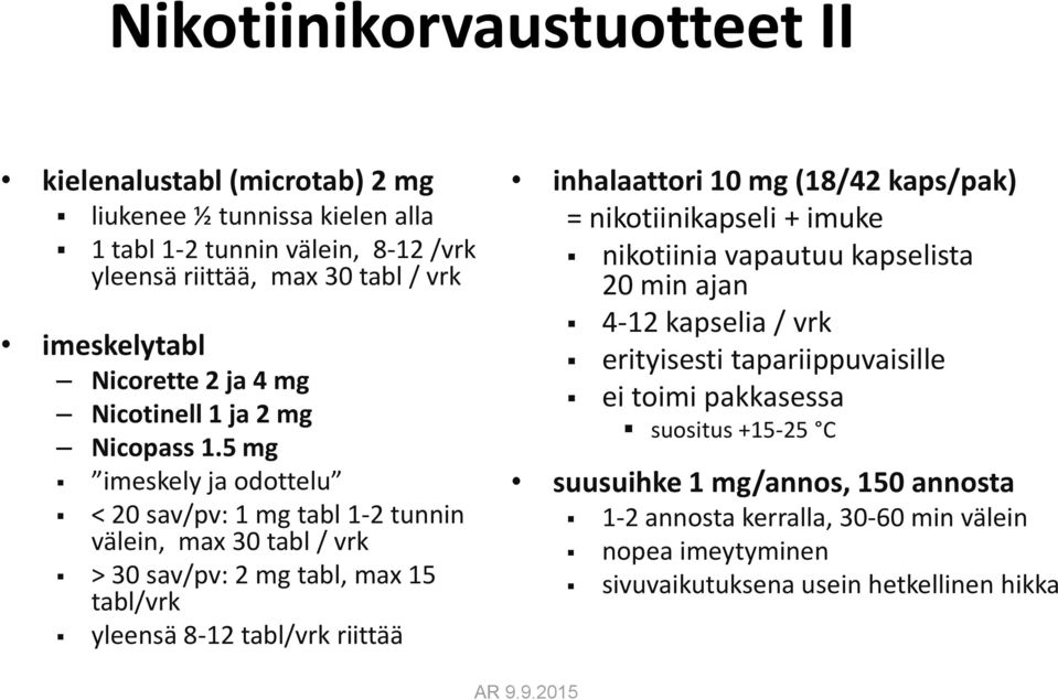 5 mg imeskely ja odottelu < 20 sav/pv: 1 mg tabl 1-2 tunnin välein, max 30 tabl / vrk > 30 sav/pv: 2 mg tabl, max 15 tabl/vrk yleensä 8-12 tabl/vrk riittää inhalaattori 10 mg