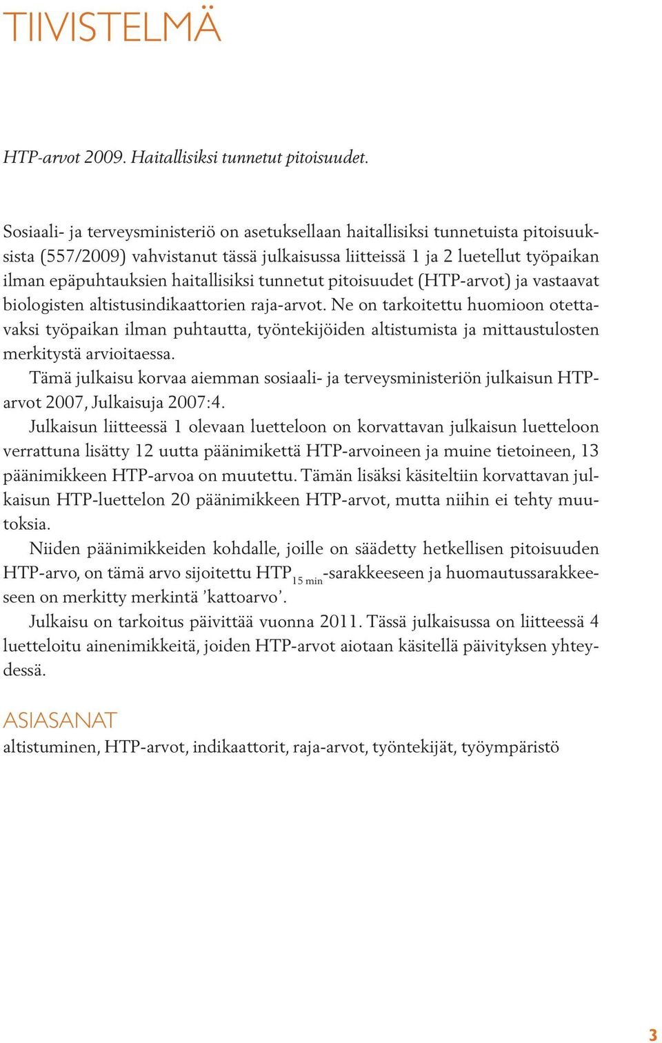 haitallisiksi tunnetut pitoisuudet (HTP-arvot) ja vastaavat biologisten altistusindikaattorien raja-arvot.