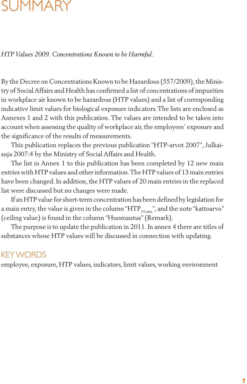 (HTP values) and a list of corresponding indicative limit values for biological exposure indicators. The lists are enclosed as Annexes 1 and 2 with this publication.