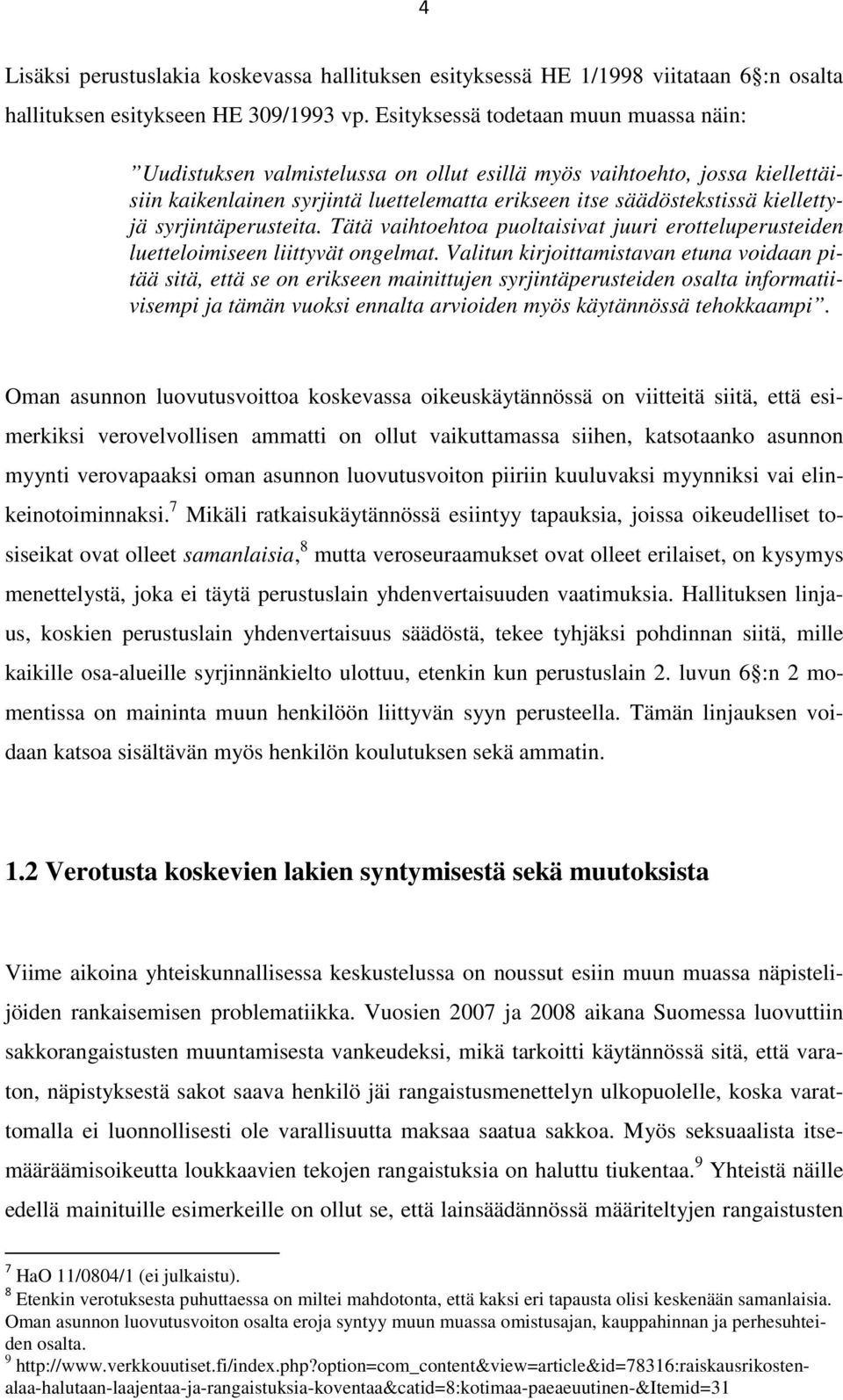 syrjintäperusteita. Tätä vaihtoehtoa puoltaisivat juuri erotteluperusteiden luetteloimiseen liittyvät ongelmat.