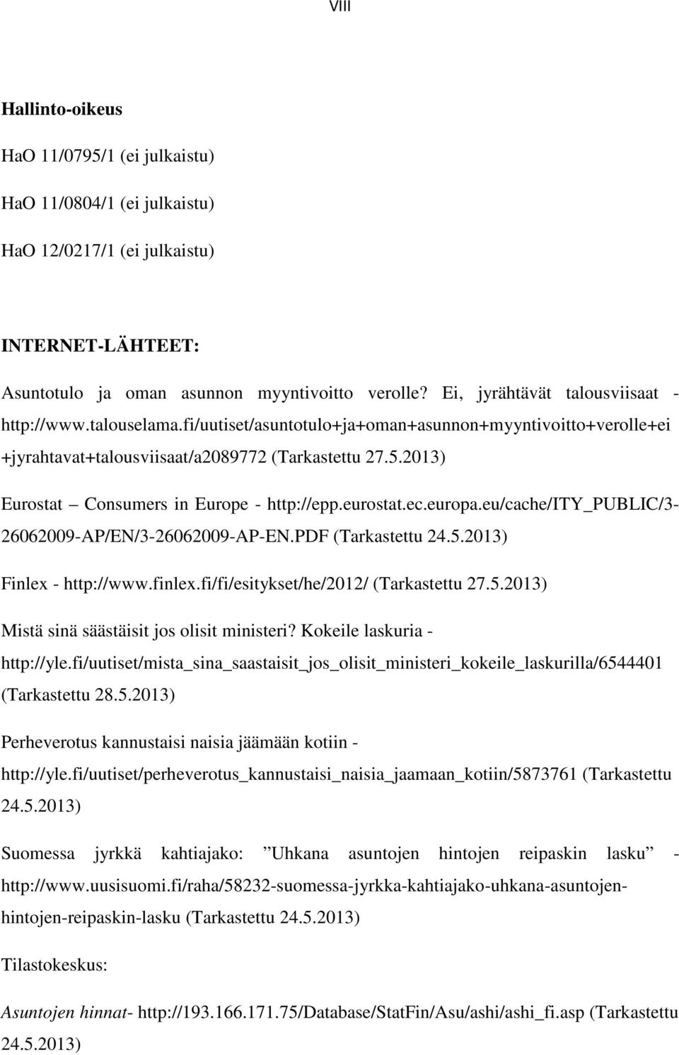 2013) Eurostat Consumers in Europe - http://epp.eurostat.ec.europa.eu/cache/ity_public/3-26062009-ap/en/3-26062009-ap-en.pdf (Tarkastettu 24.5.2013) Finlex - http://www.finlex.