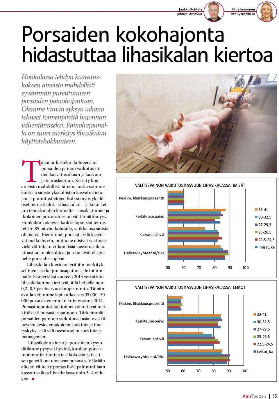 Tässä tarkastelun kohteena on porsaiden painon vaikutus niiden kasvatusaikaan ja kasvuun ja teuraslaatuun.