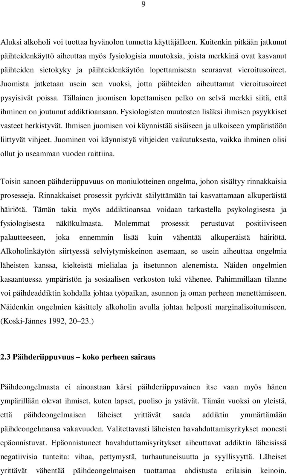 Juomista jatketaan usein sen vuoksi, jotta päihteiden aiheuttamat vieroitusoireet pysyisivät poissa.