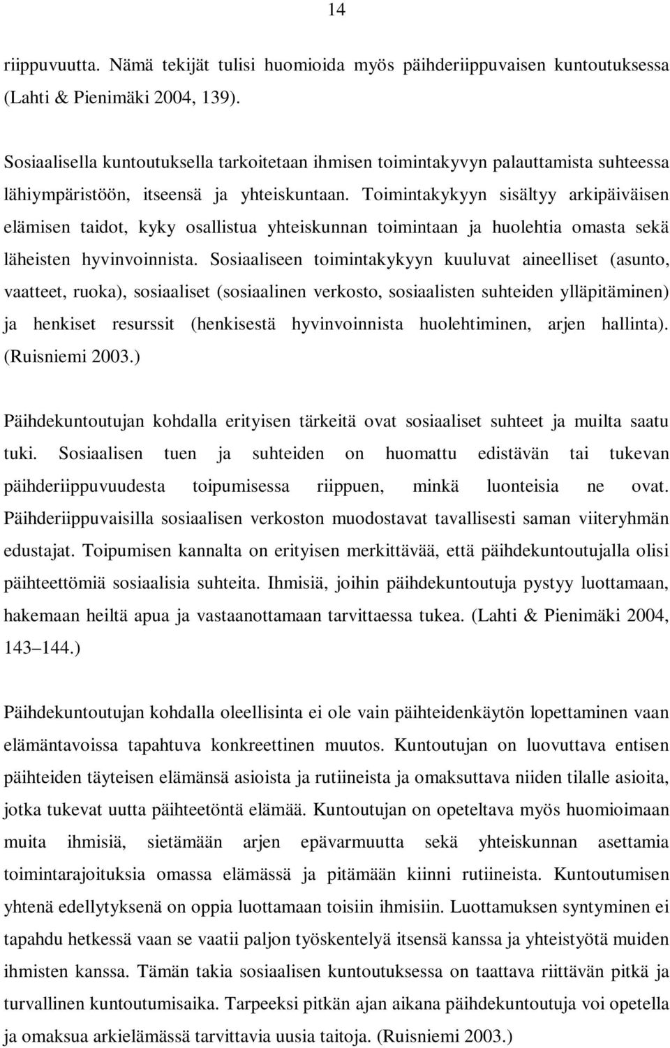 Toimintakykyyn sisältyy arkipäiväisen elämisen taidot, kyky osallistua yhteiskunnan toimintaan ja huolehtia omasta sekä läheisten hyvinvoinnista.