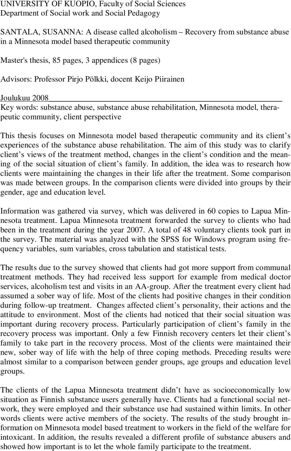 rehabilitation, Minnesota model, therapeutic community, client perspective This thesis focuses on Minnesota model based therapeutic community and its client s experiences of the substance abuse