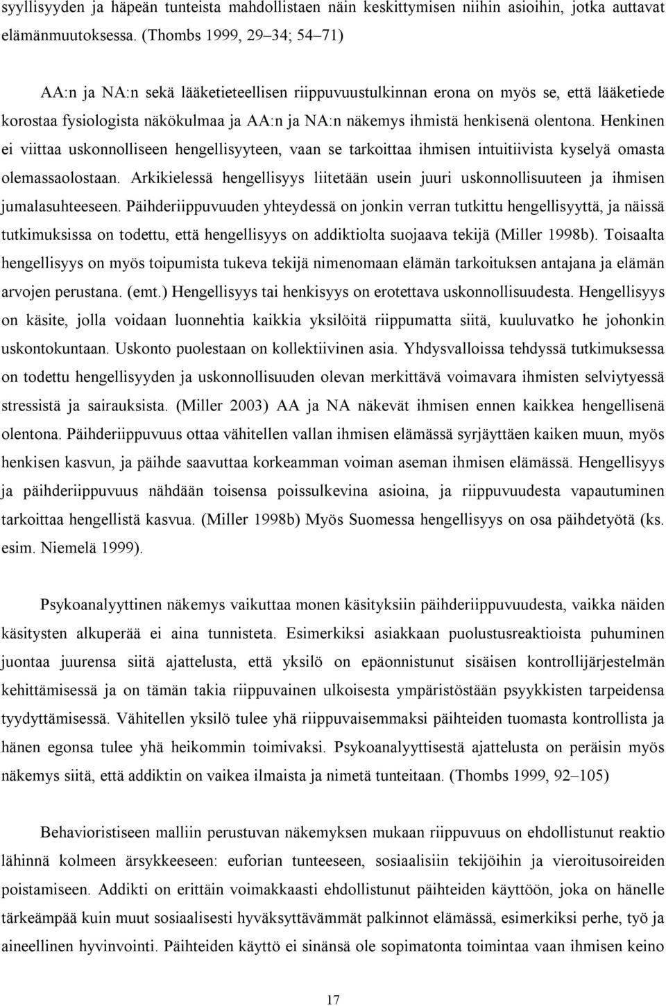 olentona. Henkinen ei viittaa uskonnolliseen hengellisyyteen, vaan se tarkoittaa ihmisen intuitiivista kyselyä omasta olemassaolostaan.