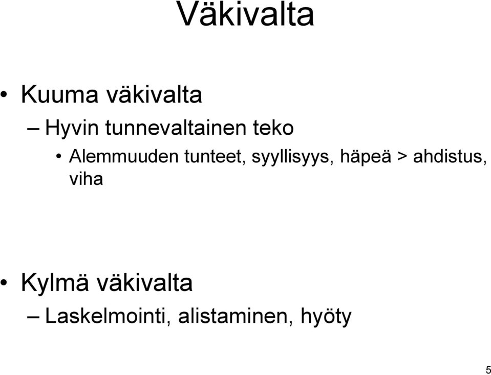 syyllisyys, häpeä > ahdistus, viha