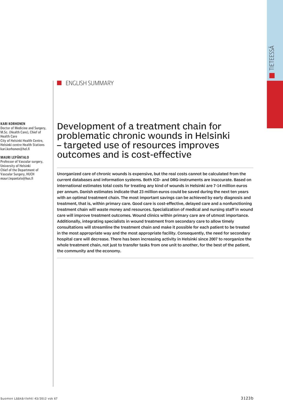 fi Development of a treatment chain for problematic chronic wounds in Helsinki targeted use of resources improves outcomes and is cost-effective Unorganized care of chronic wounds is expensive, but