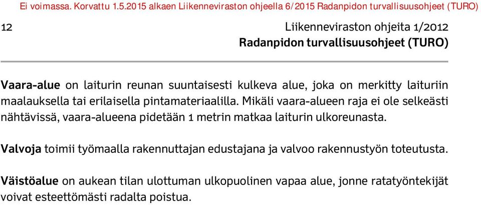 Mikäli vaara-alueen raja ei ole selkeästi nähtävissä, vaara-alueena pidetään 1 metrin matkaa laiturin ulkoreunasta.