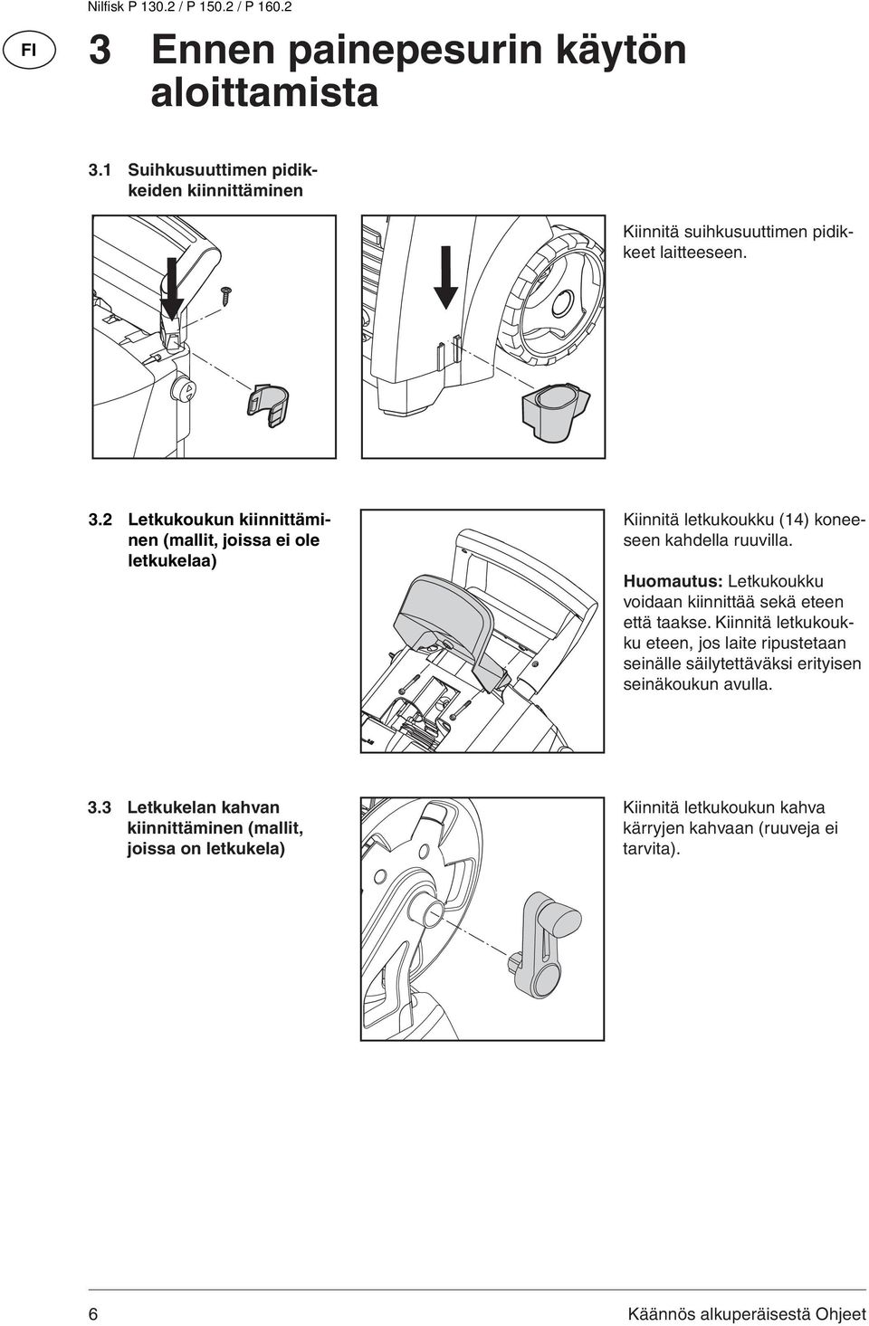 2 Letkukoukun kiinnittäminen (mallit, joissa ei ole letkukelaa) Kiinnitä letkukoukku (14) koneeseen kahdella ruuvilla.