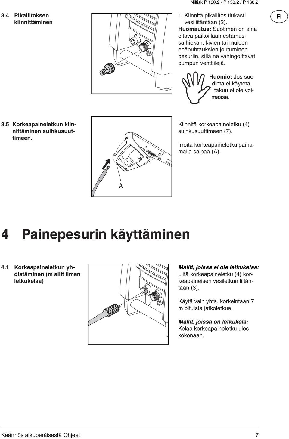 Huomio: Jos suodinta ei käytetä, takuu ei ole voi- massa. 3.5 Korkeapaineletkun kiinnittäminen suihkusuuttimeen. Kiinnitä korkeapaineletku (4) suihkusuuttimeen (7).