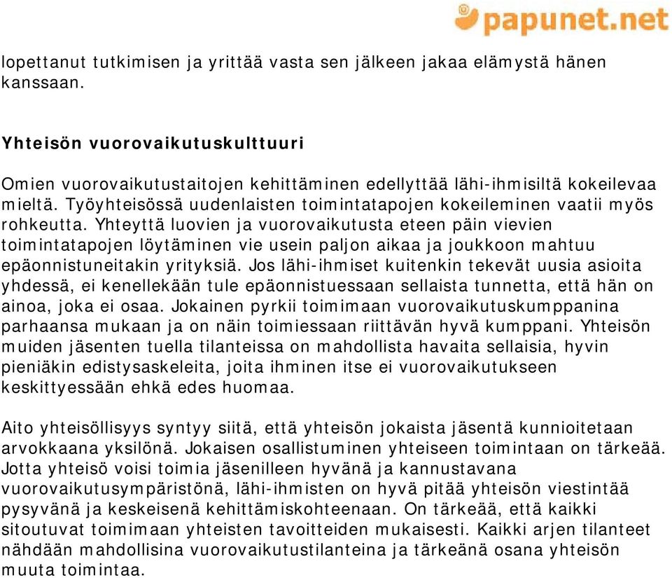 Yhteyttä luovien ja vuorovaikutusta eteen päin vievien toimintatapojen löytäminen vie usein paljon aikaa ja joukkoon mahtuu epäonnistuneitakin yrityksiä.