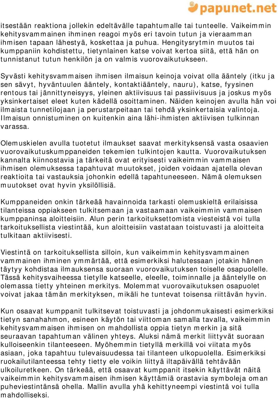 Syvästi kehitysvammaisen ihmisen ilmaisun keinoja voivat olla ääntely (itku ja sen sävyt, hyväntuulen ääntely, kontaktiääntely, nauru), katse, fyysinen rentous tai jännittyneisyys, yleinen