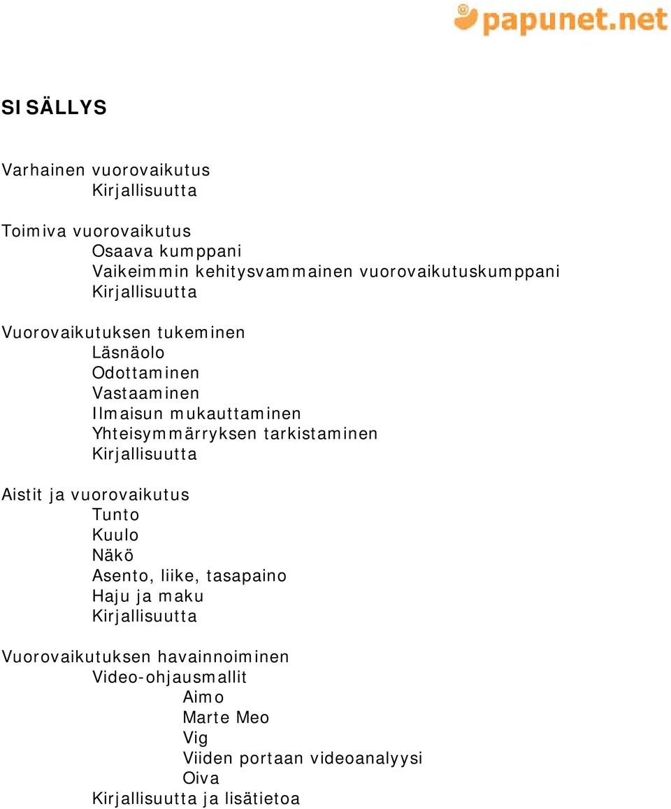 Yhteisymmärryksen tarkistaminen Kirjallisuutta Aistit ja vuorovaikutus Tunto Kuulo Näkö Asento, liike, tasapaino Haju ja maku